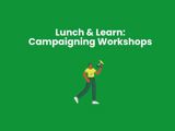 Green background with cartoon of person walking with megaphone and white text reading: "Lunch & Learn Campaigning Workshops"