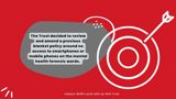 Quote: "The Trust decided to review and amend a previous blanket policy around no access to smartphones or mobile phones on the mental health forensic wards", Source: "Impact: BIHR's work with an NHS trust"