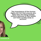 Quote from Kathy Riddick, Humanists UK saying "the importance of the Human Rights Act is that anyone who feels they are being treated unfairly because of their beliefs can hold a public body to account."
