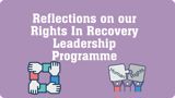 Purple background with white text reading Reflections On Our Rights In Recovery Leadership Programme