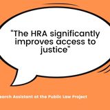 Quote from Mia Leslie, Research Assistant at PLP saying "The HRA significantly improves access to justice."