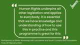 "Human Rights underpins all other legislation and applies to everybody, it is essential that we have knowledge and understanding of how to use this in practice and this programme is great for this" - Participants on BIHR's Workshop with Lancashire and South Cumbria NHS Foundation Trust, 22 February 2023