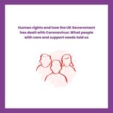 Human rights and how the UK Government has dealt with Coronavirus: What people with care and support needs told us