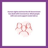 Human rights and how the UK Government has dealt with Coronavirus: What people with care and support needs told us